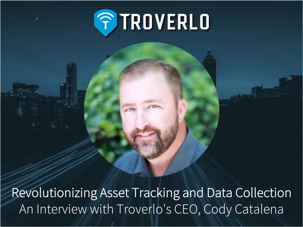 Revolutionizing Asset Tracking and Data Collection: An Interview with Troverlo’s CEO, Cody Catalena